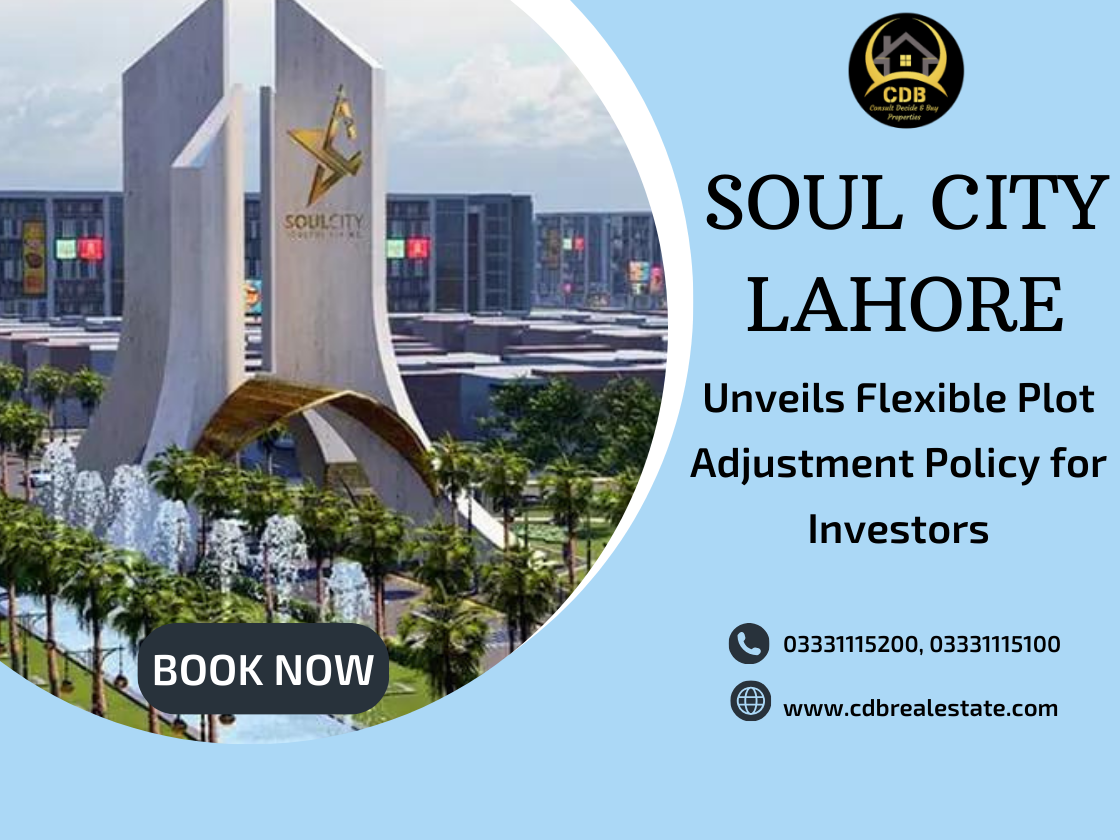 Soul City Lahore Unveils Flexible Plot Adjustment Policy for Investors