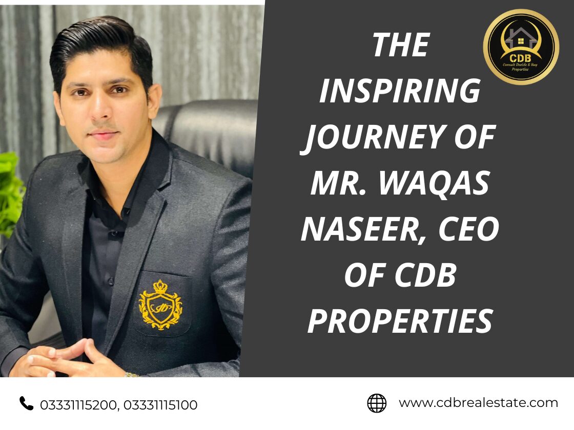 The Inspiring Journey of Mr. Waqas Naseer, CEO of CDB Properties